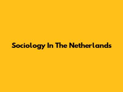 Sociology In The Netherlands