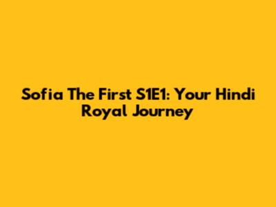 Sofia The First S1E1: Your Hindi Royal Journey