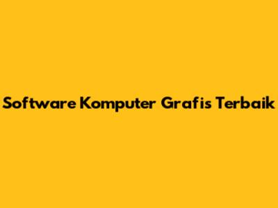 Software Komputer Grafis Terbaik