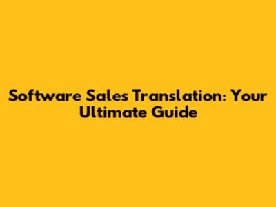 Software Sales Translation: Your Ultimate Guide