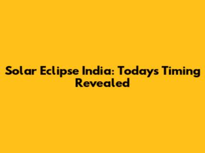 Solar Eclipse India: Today's Timing Revealed