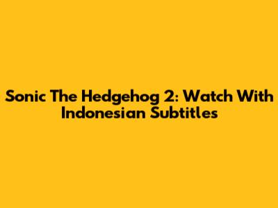 Sonic The Hedgehog 2: Watch With Indonesian Subtitles