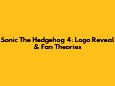 Sonic The Hedgehog 4: Logo Reveal & Fan Theories