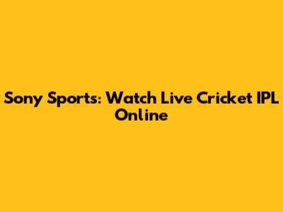 Sony Sports: Watch Live Cricket IPL Online