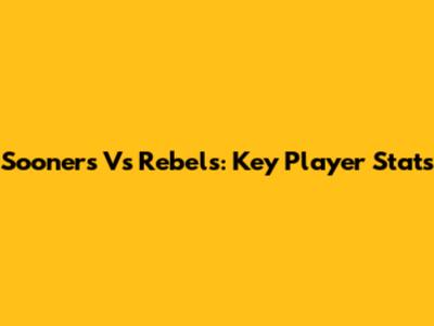 Sooners Vs Rebels: Key Player Stats