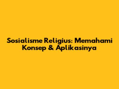 Sosialisme Religius: Memahami Konsep & Aplikasinya