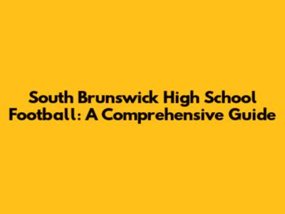 South Brunswick High School Football: A Comprehensive Guide