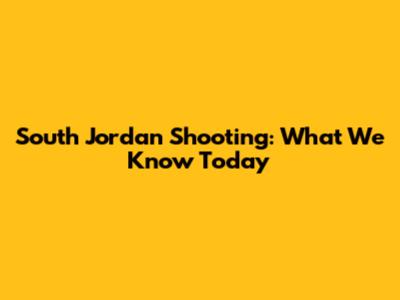 South Jordan Shooting: What We Know Today
