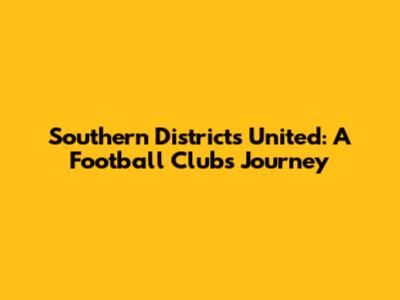 Southern Districts United: A Football Club's Journey