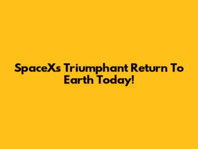 SpaceX's Triumphant Return To Earth Today!