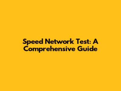Speed Network Test: A Comprehensive Guide