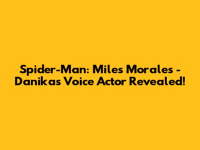 Spider-Man: Miles Morales - Danika's Voice Actor Revealed!