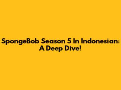 SpongeBob Season 5 In Indonesian: A Deep Dive!