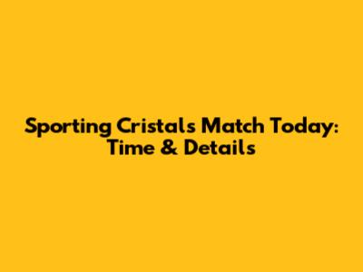 Sporting Cristal's Match Today: Time & Details