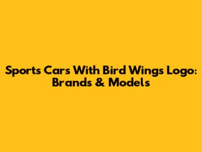 Sports Cars With Bird Wings Logo: Brands & Models