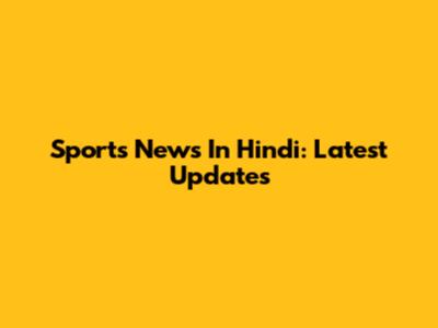 Sports News In Hindi: Latest Updates