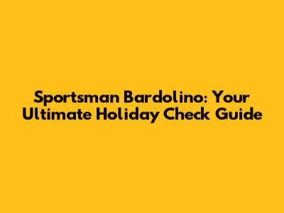 Sportsman Bardolino: Your Ultimate Holiday Check Guide