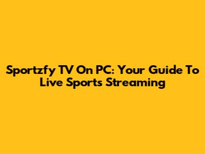 Sportzfy TV On PC: Your Guide To Live Sports Streaming