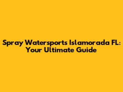 Spray Watersports Islamorada FL: Your Ultimate Guide