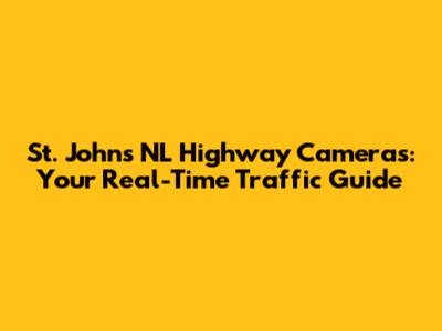St. John's NL Highway Cameras: Your Real-Time Traffic Guide
