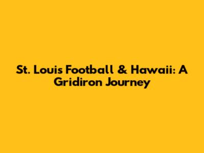 St. Louis Football & Hawaii: A Gridiron Journey
