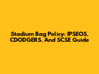 Stadium Bag Policy: IPSEOS, CDODGERS, And SCSE Guide
