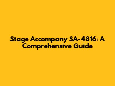 Stage Accompany SA-4816: A Comprehensive Guide