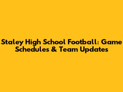 Staley High School Football: Game Schedules & Team Updates