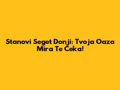 Stanovi Seget Donji: Tvoja Oaza Mira Te Čeka!
