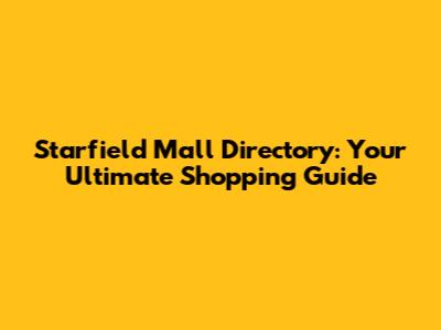 Starfield Mall Directory: Your Ultimate Shopping Guide
