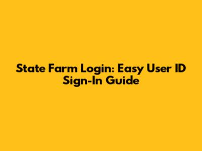 State Farm Login: Easy User ID Sign-In Guide