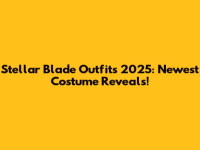 Stellar Blade Outfits 2025: Newest Costume Reveals!