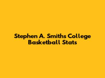 Stephen A. Smith's College Basketball Stats