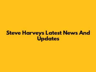 Steve Harvey's Latest News And Updates