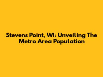 Stevens Point, WI: Unveiling The Metro Area Population