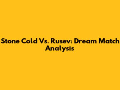 Stone Cold Vs. Rusev: Dream Match Analysis