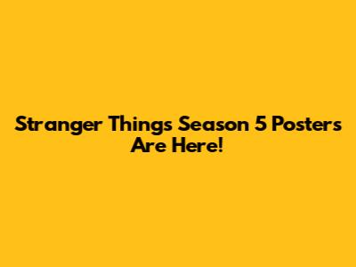 Stranger Things Season 5 Posters Are Here!
