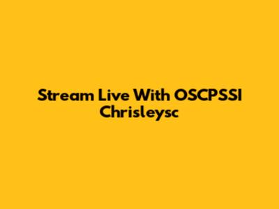 Stream Live With OSCPSSI Chrisleysc