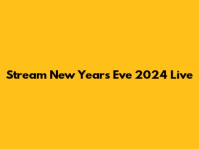 Stream New Year's Eve 2024 Live