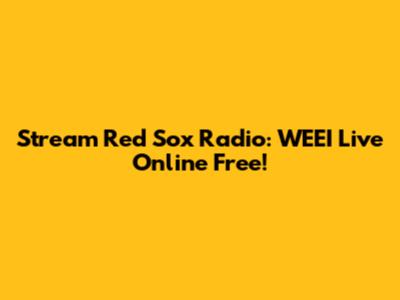 Stream Red Sox Radio: WEEI Live Online Free!