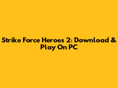 Strike Force Heroes 2: Download & Play On PC