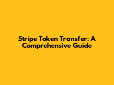 Stripe Token Transfer: A Comprehensive Guide