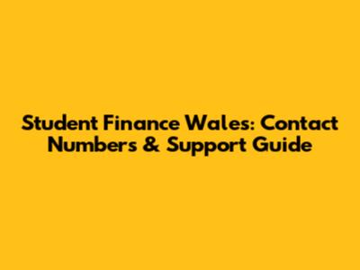 Student Finance Wales: Contact Numbers & Support Guide