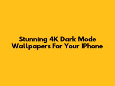 Stunning 4K Dark Mode Wallpapers For Your IPhone