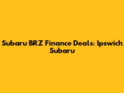 Subaru BRZ Finance Deals: Ipswich Subaru
