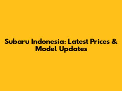 Subaru Indonesia: Latest Prices & Model Updates