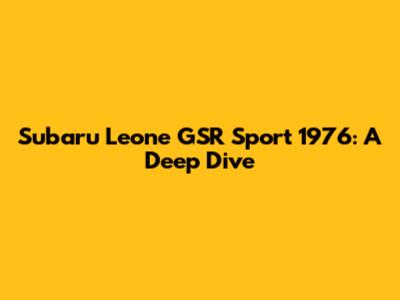 Subaru Leone GSR Sport 1976: A Deep Dive