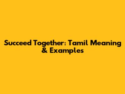 Succeed Together: Tamil Meaning & Examples