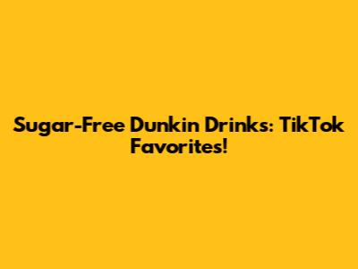 Sugar-Free Dunkin' Drinks: TikTok Favorites!