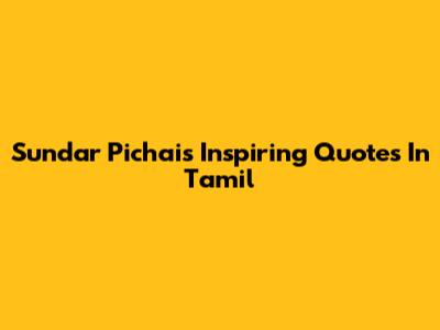 Sundar Pichai's Inspiring Quotes In Tamil